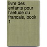 Livre Des Enfants Pour L'Aetude Du Francais, Book 1 door Paul Bercy