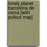 Lonely Planet Barcelona de Cerca [With Pullout Map] by Damian Simonis