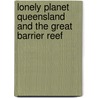 Lonely Planet Queensland and the Great Barrier Reef door Lindsay Brown