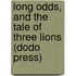 Long Odds, And The Tale Of Three Lions (Dodo Press)