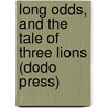 Long Odds, And The Tale Of Three Lions (Dodo Press) by Sir Henry Rider Haggard