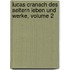 Lucas Cranach Des Aeltern Leben Und Werke, Volume 2