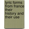 Lyric Forms from France Their History and Their Use door Helen Louise Cohen