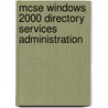 Mcse Windows 2000 Directory Services Administration door Lee M. Cottrell