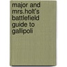 Major And Mrs.Holt's Battlefield Guide To Gallipoli door Valmai Holt