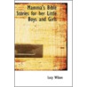 Mamma's Bible Stories For Her Little Boys And Girls by Lucy Wilson