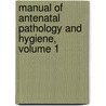 Manual of Antenatal Pathology and Hygiene, Volume 1 by John William Ballantyne