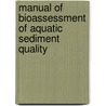 Manual of Bioassessment of Aquatic Sediment Quality by Jose M. Azcue