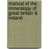 Manual of the Mineralogy of Great Britain & Ireland door William Garrow Lettsom