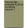 Manuel Des Antiquitã¯Â¿Â½S Romaines, Volume 1 door Theodore Mommsen