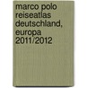 Marco Polo Reiseatlas Deutschland, Europa 2011/2012 door Marco Polo