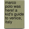 Marco Polo Was Here! A Kid's Guide To Venice, Italy by Penelope Dyan