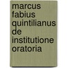 Marcus Fabius Quintilianus de Institutione Oratoria door Marcus Fabius Quintilianus