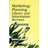 Marketing/Planning Library and Information Services door Darlene E. Weingand