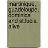 Martinique, Guadeloupe, Dominica and St.Lucia Alive door Lynne M. Sullivan