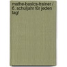 Mathe-Basics-Trainer / 6. Schuljahr Für jeden Tag! by Unknown