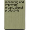 Measuring and Improving Organizational Productivity door Robert D. Pritchard