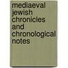 Mediaeval Jewish Chronicles and Chronological Notes by Adolf Neubauer