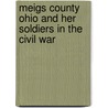 Meigs County Ohio and Her Soldiers in the Civil War door Lois Helmers