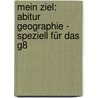 Mein Ziel: Abitur Geographie - speziell für das G8 by Hermann Dichtl