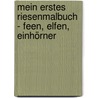 Mein erstes Riesenmalbuch - Feen, Elfen, Einhörner by Unknown