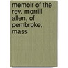 Memoir Of The Rev. Morrill Allen, Of Pembroke, Mass by Theophilus P.] [Doggett