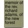 Memoir Of The Rev. Richard Adams, Of The New Forest by Thomas Mann