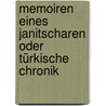 Memoiren eines Janitscharen oder Türkische Chronik by Unknown