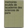 Memoires Ecubils De Lacademie Des Sciences De Paris door . Anonymous