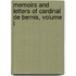 Memoirs And Letters Of Cardinal De Bernis, Volume I