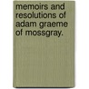 Memoirs And Resolutions Of Adam Graeme Of Mossgray. door . Anonynous