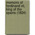 Memoirs Of Ferdinand Vii, King Of The Spains (1824)