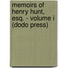 Memoirs Of Henry Hunt, Esq. - Volume I (Dodo Press) door Henry Hunt