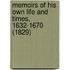 Memoirs Of His Own Life And Times, 1632-1670 (1829)