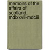 Memoirs Of The Affairs Of Scotland, Mdlxxvii-Mdciii by James Dennistoun