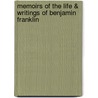 Memoirs Of The Life & Writings Of Benjamin Franklin door Will Macdonald