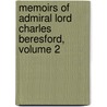 Memoirs of Admiral Lord Charles Beresford, Volume 2 by Baron Charles W