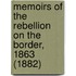 Memoirs of the Rebellion on the Border, 1863 (1882)