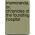 Memoranda, Or, Chronicles of the Foundling Hospital