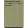 Memorias Histricas Brazileiras, 1500-1837, Volume 1 by Damasceno Vieira