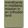Mendicants in Moldavia: Mission in an Orthodox Land door Claudia Florentina Dobre