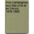 Mes Campagnes Aux Tats-Unis Et En France, 1878-1885