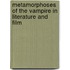Metamorphoses of the Vampire in Literature and Film