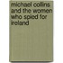 Michael Collins And The Women Who Spied For Ireland