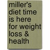 Miller's Diet Time Is Here For Weight Loss & Health door R.D. Miller M.D.