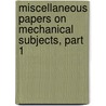 Miscellaneous Papers On Mechanical Subjects, Part 1 door Joseph Whitworth