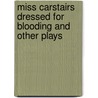 Miss Carstairs Dressed For Blooding And Other Plays door Peter Redgrove