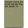Mission Mond. Jim Lovell und der Flug der Apollo 13 by Philippe Nessmann