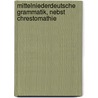 Mittelniederdeutsche Grammatik, Nebst Chrestomathie by August Lübben