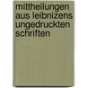 Mittheilungen Aus Leibnizens Ungedruckten Schriften by Gottfried Wilhelm Leibnitz